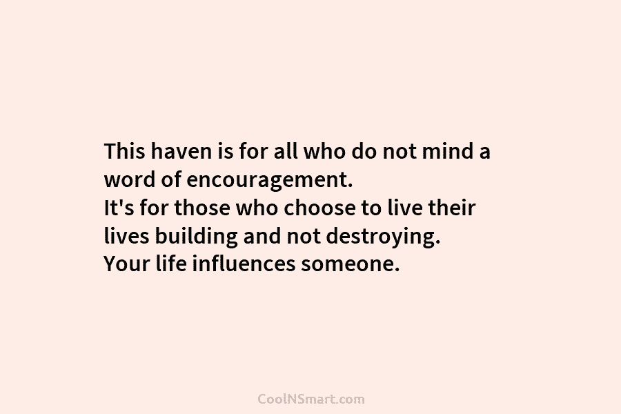 This haven is for all who do not mind a word of encouragement. It’s for...