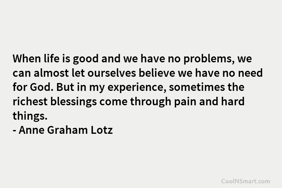 When life is good and we have no problems, we can almost let ourselves believe we have no need for...