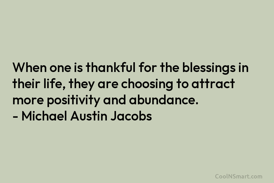 When one is thankful for the blessings in their life, they are choosing to attract more positivity and abundance. –...