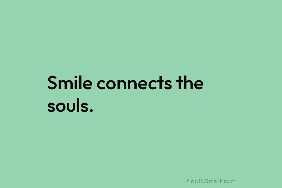 Smile connects the souls.