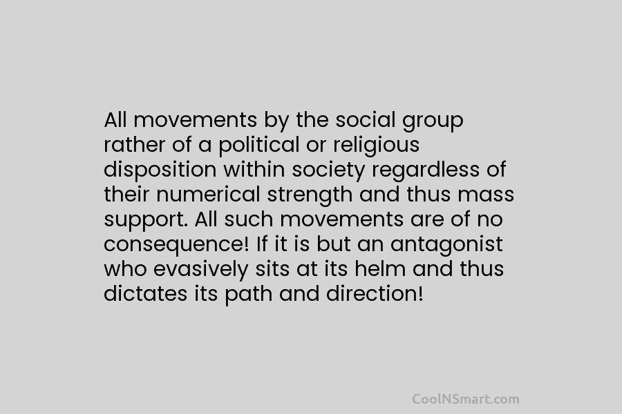 All movements by the social group rather of a political or religious disposition within society...