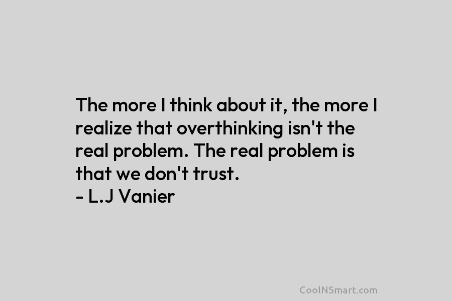 The more I think about it, the more I realize that overthinking isn’t the real problem. The real problem is...