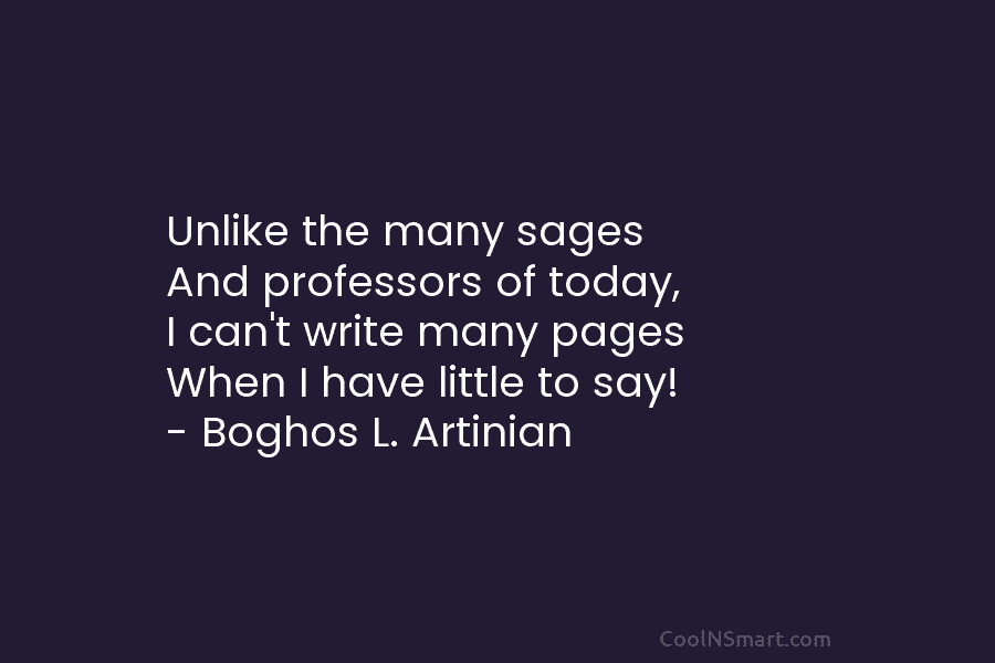 Unlike the many sages And professors of today, I can’t write many pages When I have little to say! –...