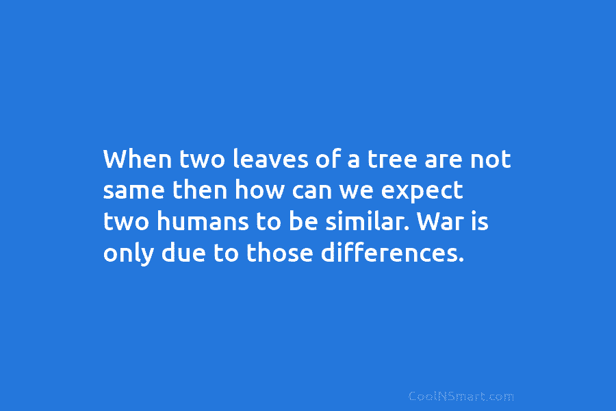 When two leaves of a tree are not same then how can we expect two...