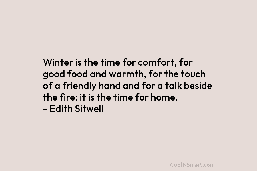 Winter is the time for comfort, for good food and warmth, for the touch of...