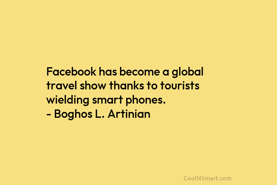 Facebook has become a global travel show thanks to tourists wielding smart phones. – Boghos...