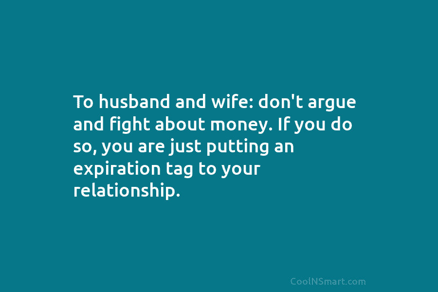 To husband and wife: don’t argue and fight about money. If you do so, you...