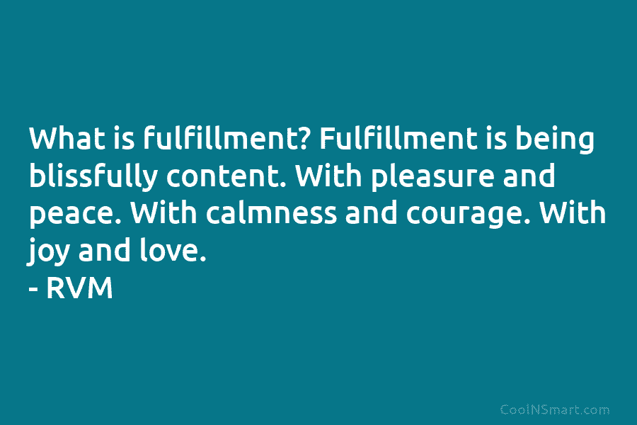 What is fulfillment? Fulfillment is being blissfully content. With pleasure and peace. With calmness and...