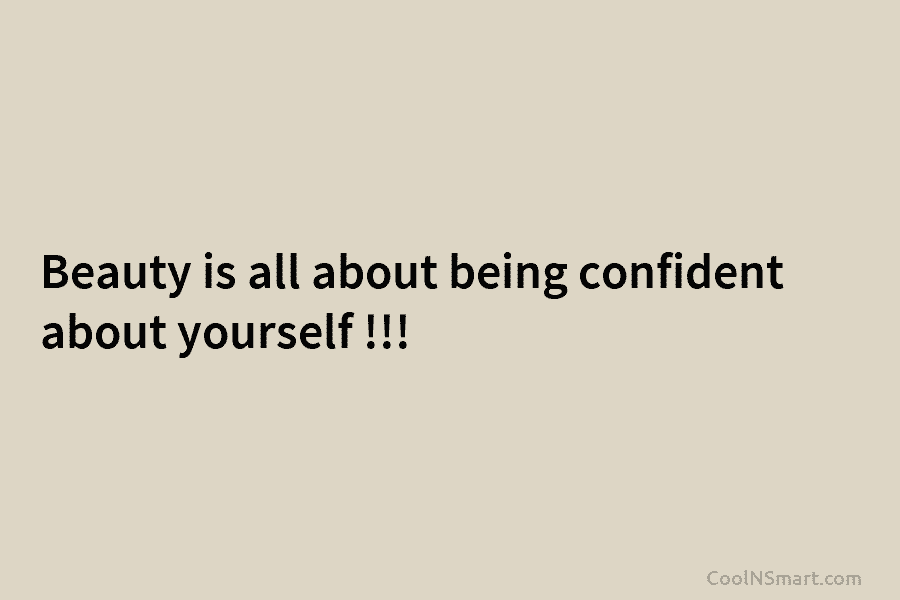 Beauty is all about being confident about yourself !!!