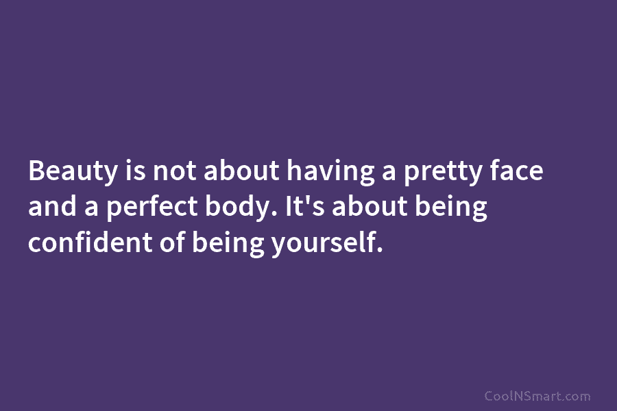 Beauty is not about having a pretty face and a perfect body. It’s about being...