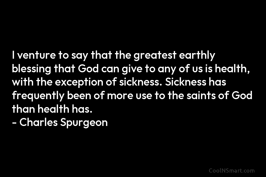 I venture to say that the greatest earthly blessing that God can give to any of us is health, with...
