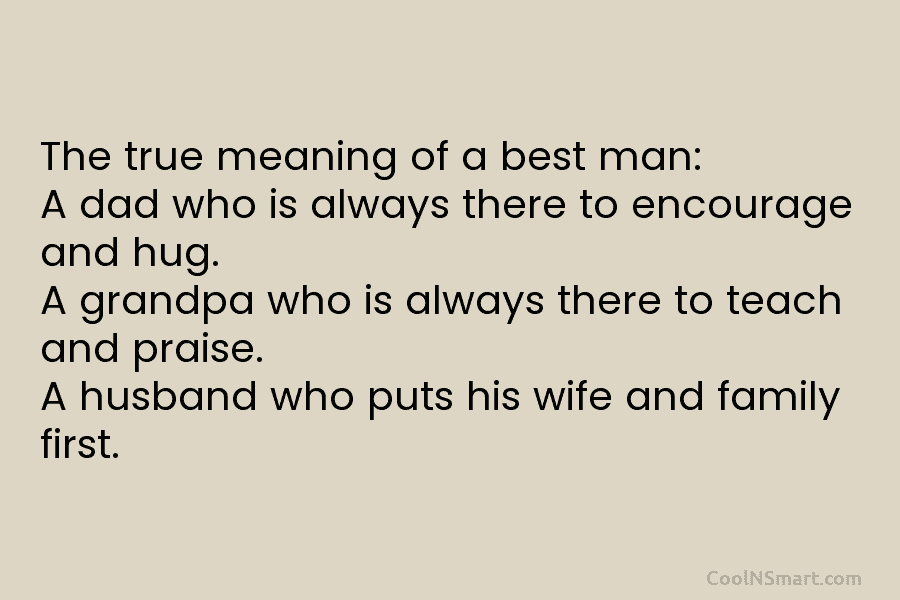 The true meaning of a best man: A dad who is always there to encourage and hug. A grandpa who...