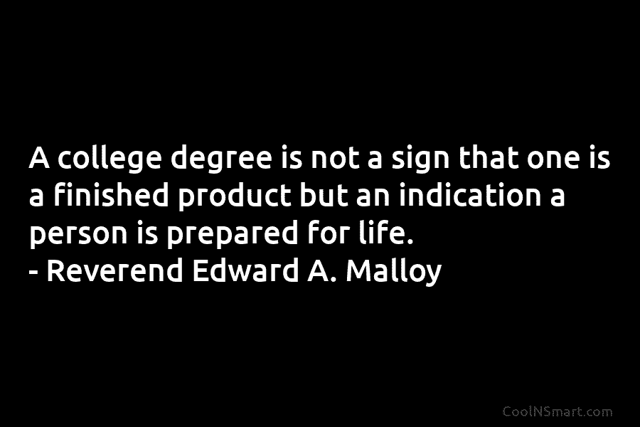 A college degree is not a sign that one is a finished product but an...