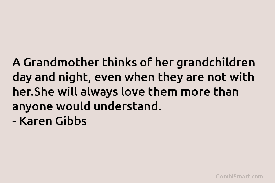 A Grandmother thinks of her grandchildren day and night, even when they are not with her.She will always love them...