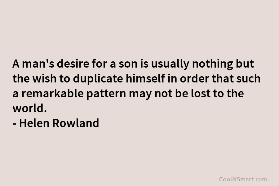 A man’s desire for a son is usually nothing but the wish to duplicate himself in order that such a...