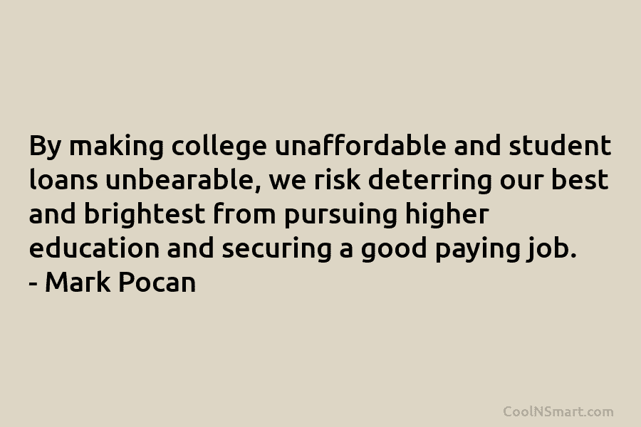 By making college unaffordable and student loans unbearable, we risk deterring our best and brightest...