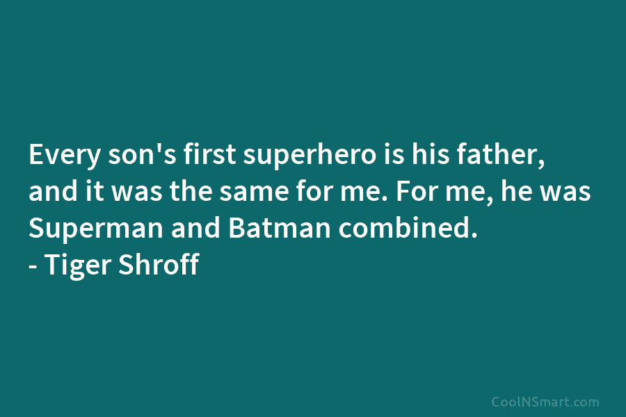 Every son’s first superhero is his father, and it was the same for me. For...