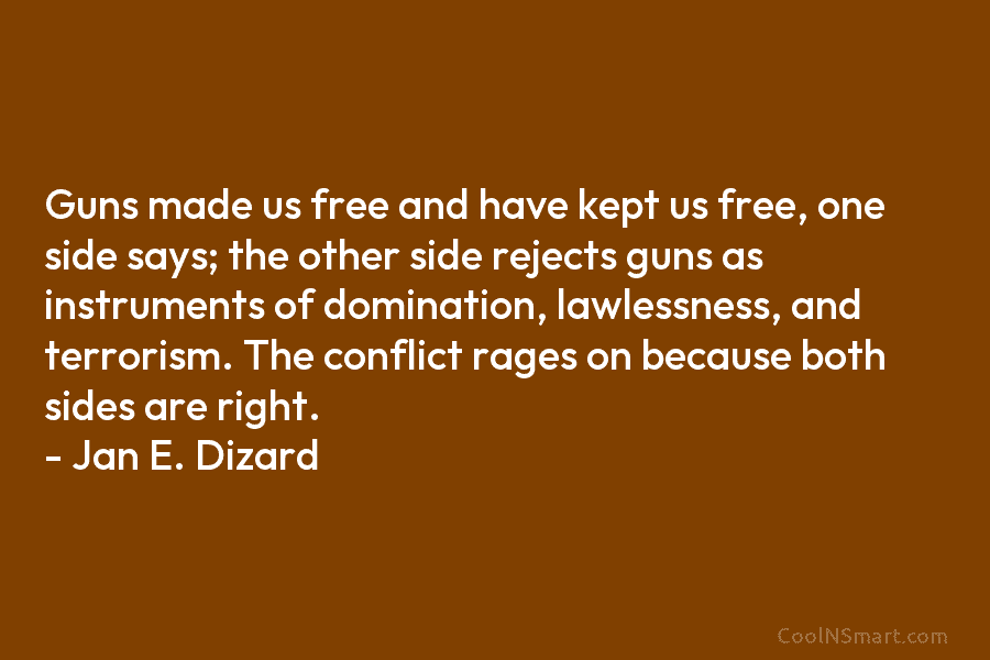 Guns made us free and have kept us free, one side says; the other side rejects guns as instruments of...