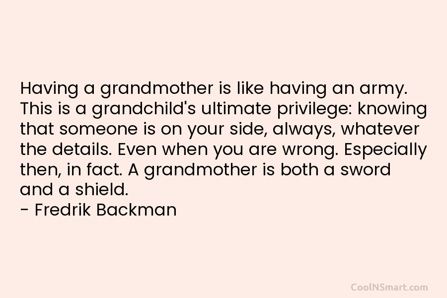 Having a grandmother is like having an army. This is a grandchild’s ultimate privilege: knowing that someone is on your...