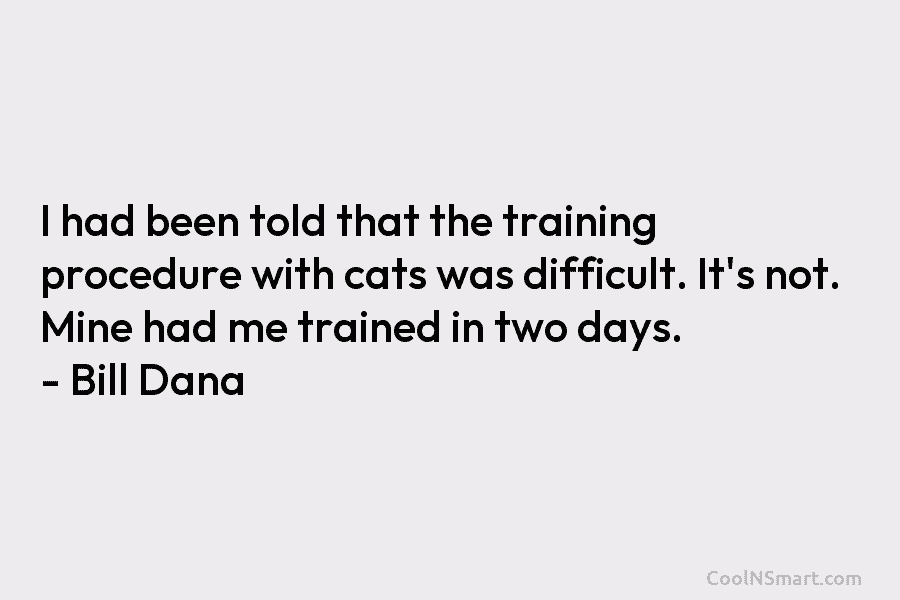 I had been told that the training procedure with cats was difficult. It’s not. Mine...