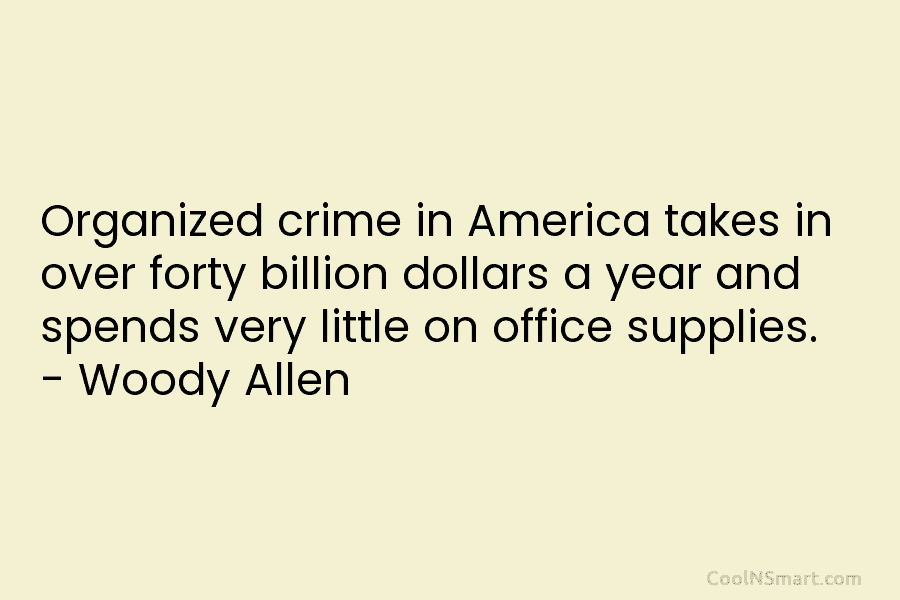 Organized crime in America takes in over forty billion dollars a year and spends very...