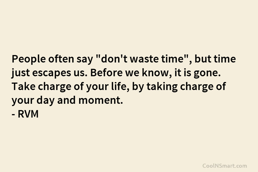 People often say “don’t waste time”, but time just escapes us. Before we know, it...
