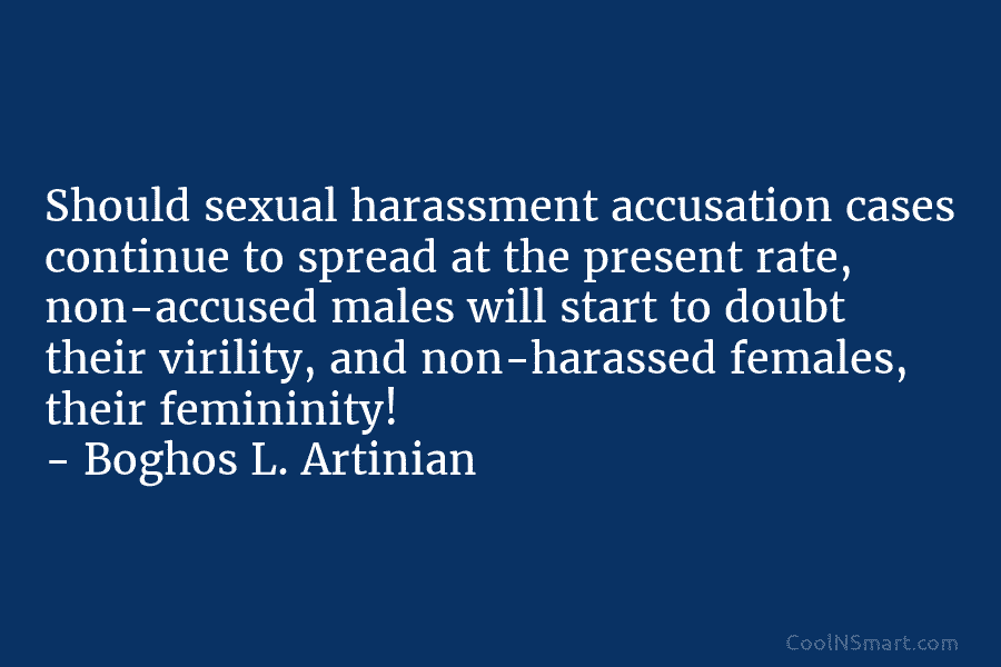 Should sexual harassment accusation cases continue to spread at the present rate, non-accused males will...