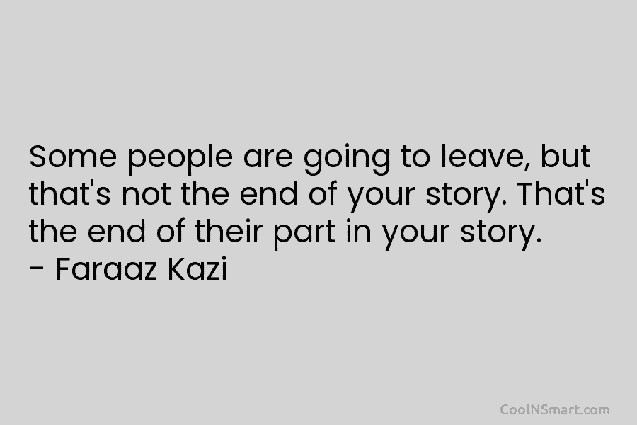 Some people are going to leave, but that’s not the end of your story. That’s...