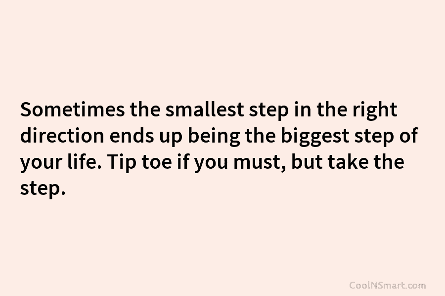 Sometimes the smallest step in the right direction ends up being the biggest step of...