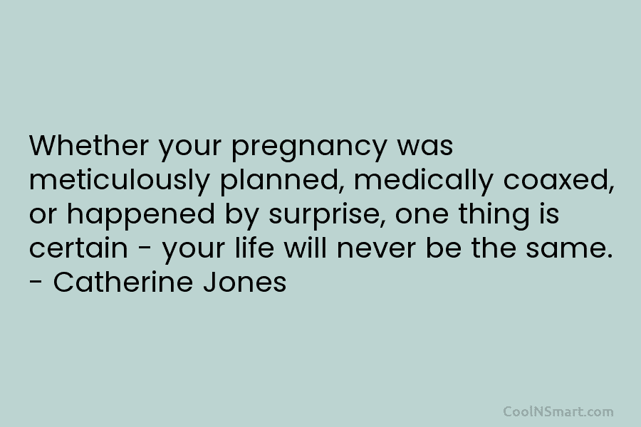 Whether your pregnancy was meticulously planned, medically coaxed, or happened by surprise, one thing is...