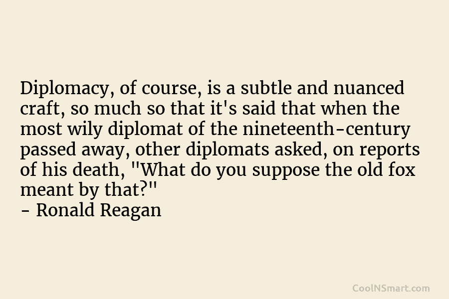 Diplomacy, of course, is a subtle and nuanced craft, so much so that it’s said that when the most wily...