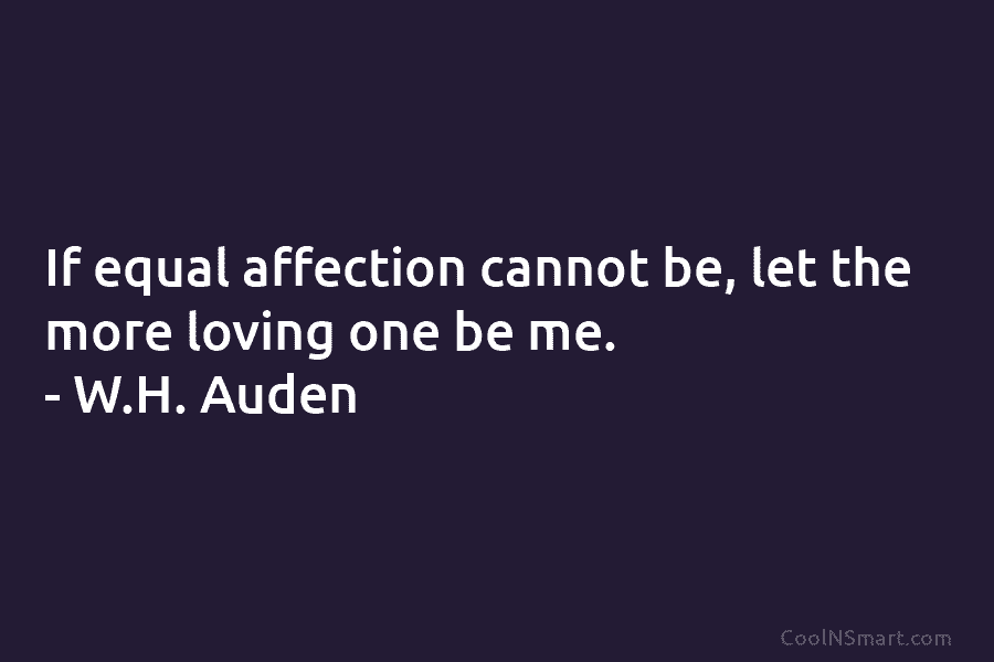 Quote: If equal affection cannot be, let the... - CoolNSmart