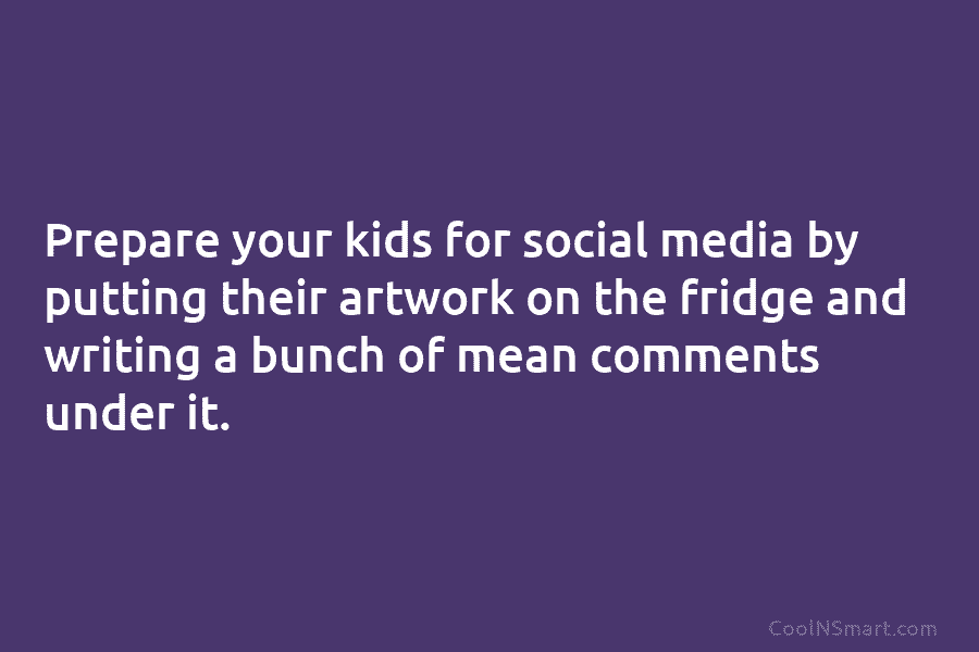 Prepare your kids for social media by putting their artwork on the fridge and writing a bunch of mean comments...