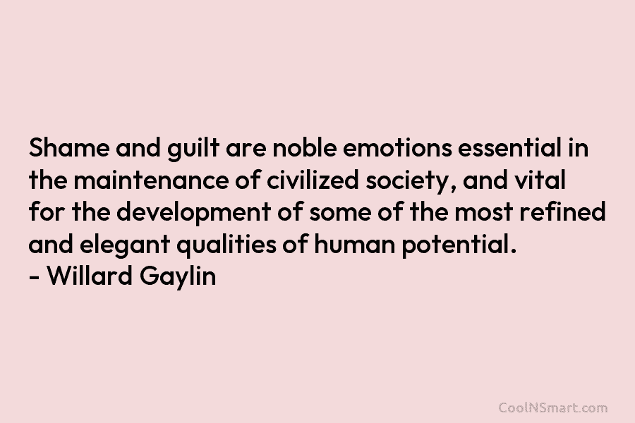 Shame and guilt are noble emotions essential in the maintenance of civilized society, and vital for the development of some...