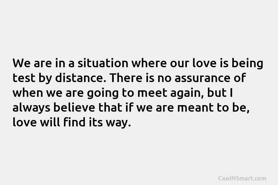 We are in a situation where our love is being test by distance. There is...