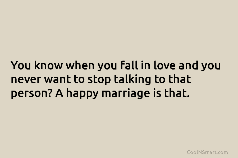 You know when you fall in love and you never want to stop talking to...