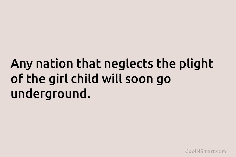 Any nation that neglects the plight of the girl child will soon go underground.