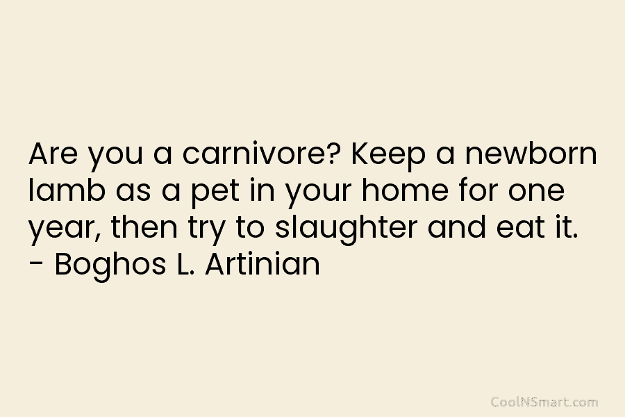 Are you a carnivore? Keep a newborn lamb as a pet in your home for one year, then try to...