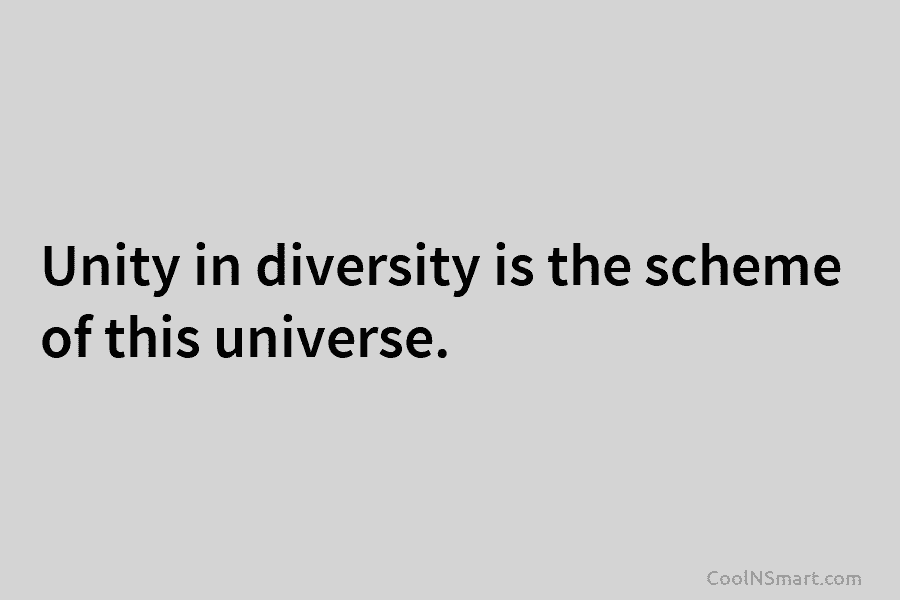 Unity in diversity is the scheme of this universe.