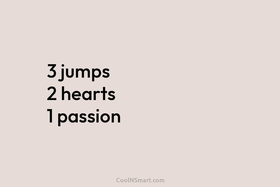 3 jumps 2 hearts 1 passion