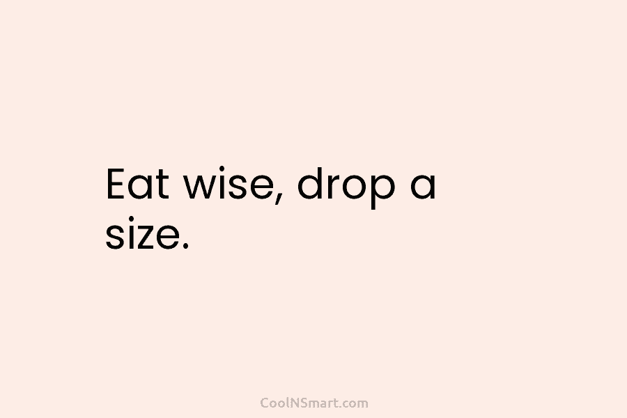 Eat wise, drop a size.