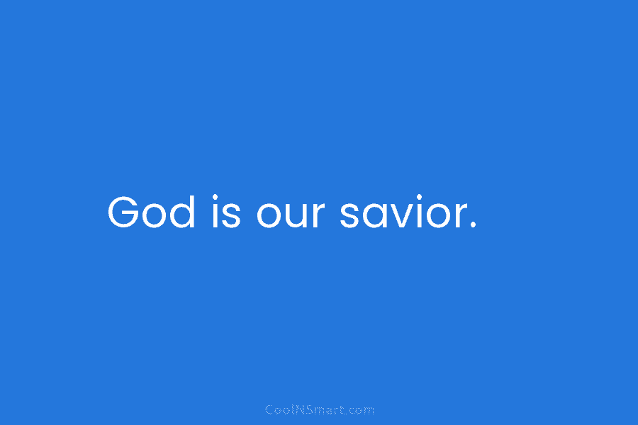 God is our savior.