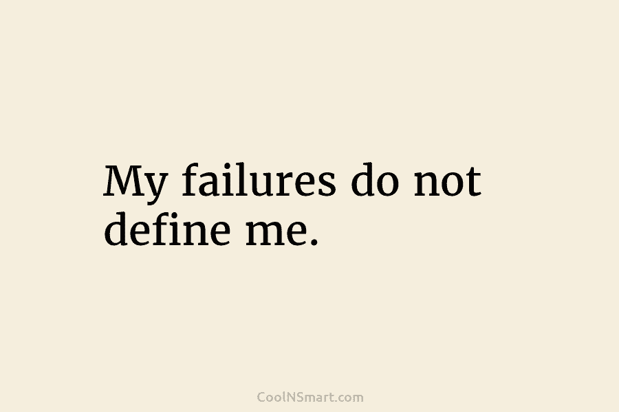 My failures do not define me.