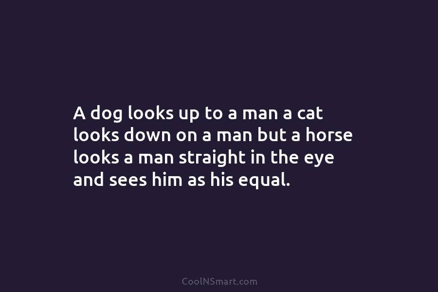 A dog looks up to a man a cat looks down on a man but...
