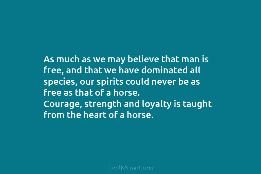 As much as we may believe that man is free, and that we have dominated all species, our spirits could...