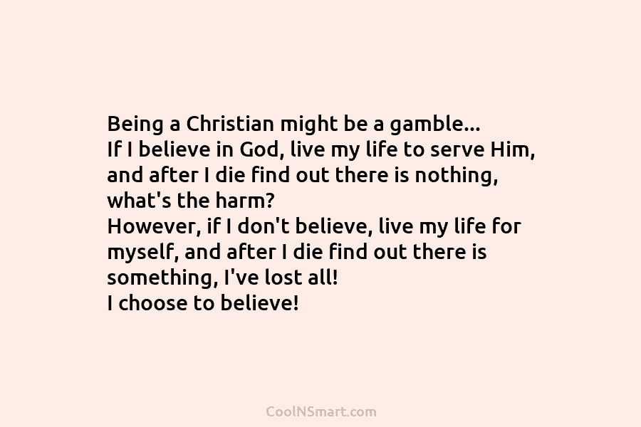 Being a Christian might be a gamble… If I believe in God, live my life...