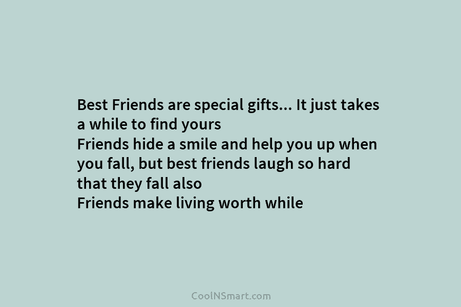 Best Friends are special gifts… It just takes a while to find yours Friends hide...