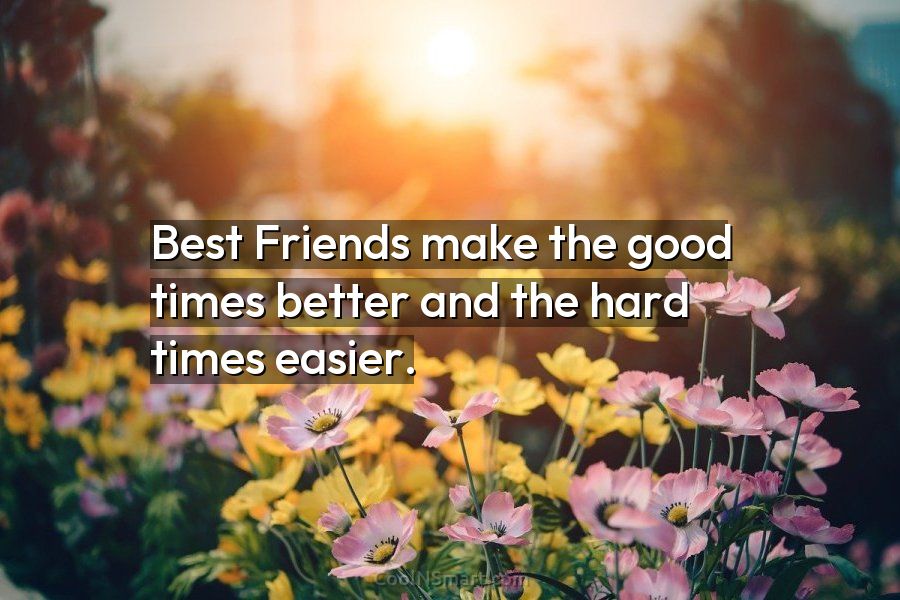 Best-friends-make-good-times-better-and-hard-times-easier