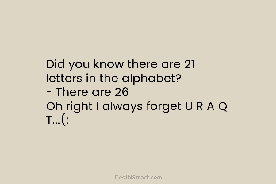 Quote: Did you know there are 21 letters... - CoolNSmart