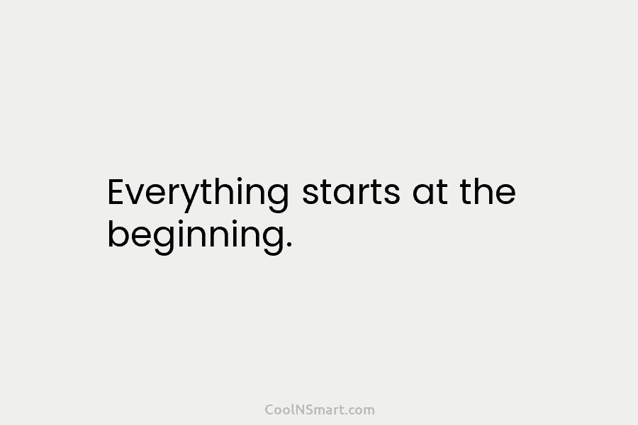 Everything starts at the beginning.